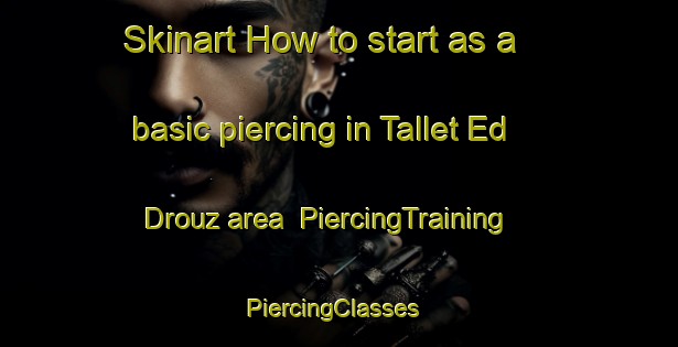 Skinart How to start as a basic piercing in Tallet Ed Drouz area | PiercingTraining | PiercingClasses | SkinartTraining-Lebanon