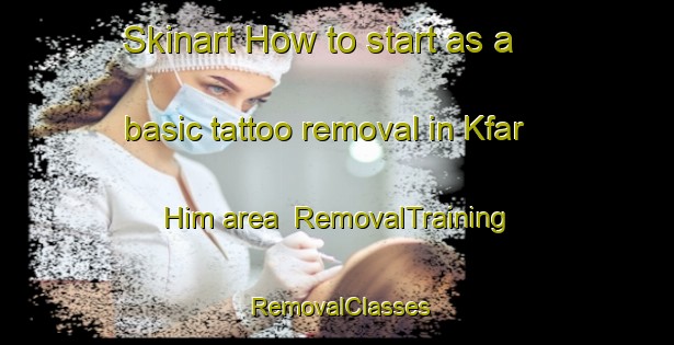 Skinart How to start as a basic tattoo removal in Kfar Him area | RemovalTraining | RemovalClasses | SkinartTraining-Lebanon