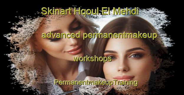 Skinart Hqoul El Mehdi advanced permanentmakeup workshops | #PermanentmakeupTraining #PermanentmakeupClasses #SkinartTraining-Lebanon