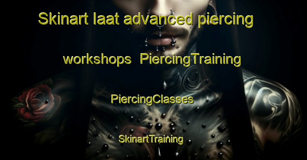 Skinart Iaat advanced piercing workshops | #PiercingTraining #PiercingClasses #SkinartTraining-Lebanon