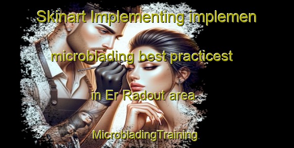 Skinart Implementing implemen microblading best practicest in Er Radout area | #MicrobladingTraining #MicrobladingClasses #SkinartTraining-Lebanon