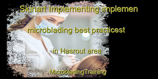 Skinart Implementing implemen microblading best practicest in Hasrout area | #MicrobladingTraining #MicrobladingClasses #SkinartTraining-Lebanon