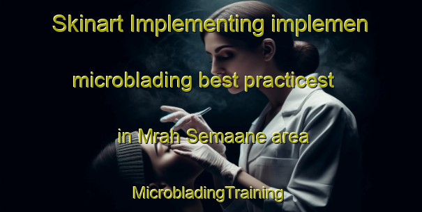 Skinart Implementing implemen microblading best practicest in Mrah Semaane area | #MicrobladingTraining #MicrobladingClasses #SkinartTraining-Lebanon