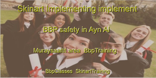 Skinart Implementing implement BBP safety in Ayn Al Muraysaaitit area | BbpTraining | BbpClasses | SkinartTraining-Lebanon