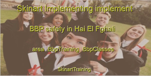 Skinart Implementing implement BBP safety in Hai El Fghali area | BbpTraining | BbpClasses | SkinartTraining-Lebanon