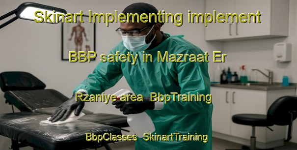 Skinart Implementing implement BBP safety in Mazraat Er Rzaniye area | BbpTraining | BbpClasses | SkinartTraining-Lebanon