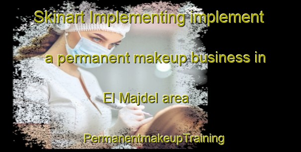 Skinart Implementing implement a permanent makeup business in El Majdel area | PermanentmakeupTraining | PermanentmakeupClasses | SkinartTraining-Lebanon