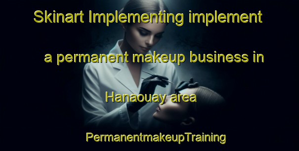 Skinart Implementing implement a permanent makeup business in Hanaouay area | #PermanentmakeupTraining #PermanentmakeupClasses #SkinartTraining-Lebanon