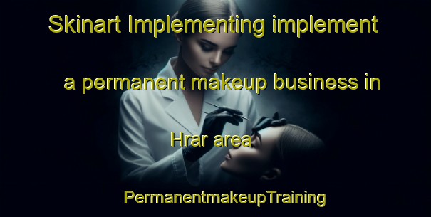 Skinart Implementing implement a permanent makeup business in Hrar area | #PermanentmakeupTraining #PermanentmakeupClasses #SkinartTraining-Lebanon