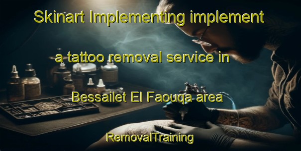 Skinart Implementing implement a tattoo removal service in Bessailet El Faouqa area | RemovalTraining | RemovalClasses | SkinartTraining-Lebanon