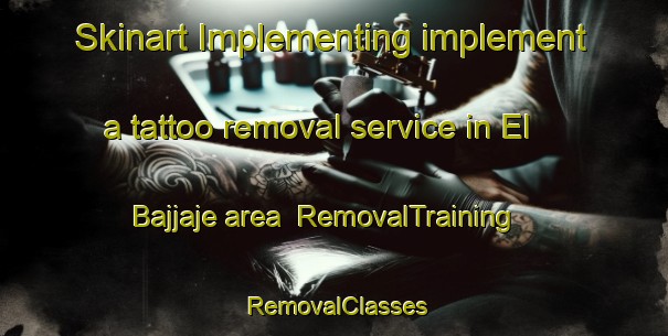 Skinart Implementing implement a tattoo removal service in El Bajjaje area | RemovalTraining | RemovalClasses | SkinartTraining-Lebanon