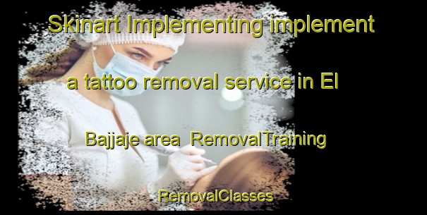 Skinart Implementing implement a tattoo removal service in El Bajjaje area | RemovalTraining | RemovalClasses | SkinartTraining-Lebanon