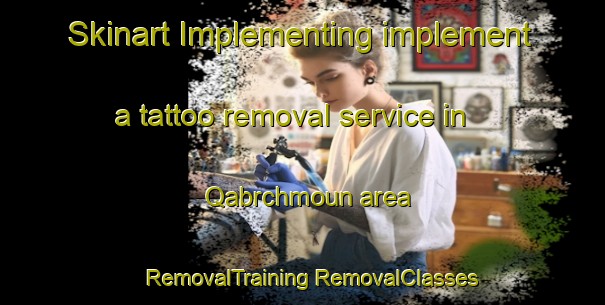 Skinart Implementing implement a tattoo removal service in Qabrchmoun area | #RemovalTraining #RemovalClasses #SkinartTraining-Lebanon