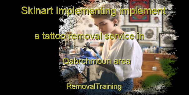 Skinart Implementing implement a tattoo removal service in Qabrchmoun area | RemovalTraining | RemovalClasses | SkinartTraining-Lebanon