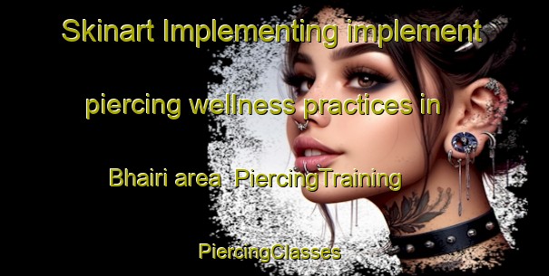Skinart Implementing implement piercing wellness practices in Bhairi area | PiercingTraining | PiercingClasses | SkinartTraining-Lebanon