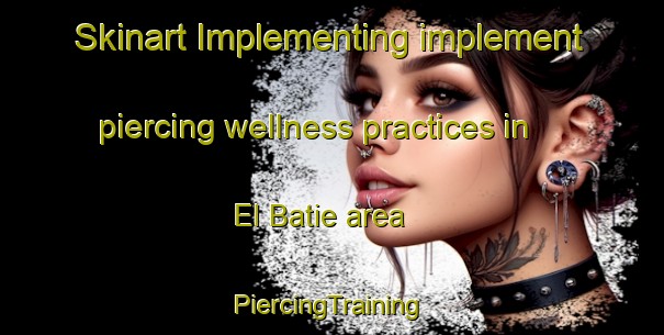 Skinart Implementing implement piercing wellness practices in El Batie area | #PiercingTraining #PiercingClasses #SkinartTraining-Lebanon