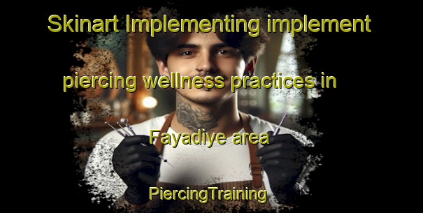 Skinart Implementing implement piercing wellness practices in Fayadiye area | #PiercingTraining #PiercingClasses #SkinartTraining-Lebanon