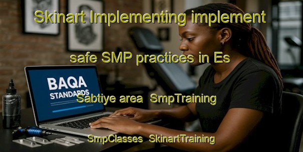 Skinart Implementing implement safe SMP practices in Es Sabtiye area | SmpTraining | SmpClasses | SkinartTraining-Lebanon