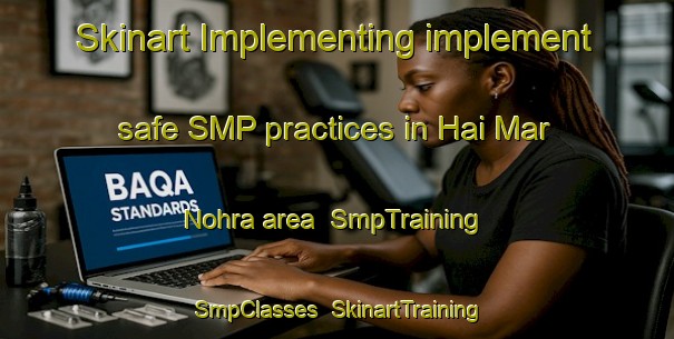 Skinart Implementing implement safe SMP practices in Hai Mar Nohra area | SmpTraining | SmpClasses | SkinartTraining-Lebanon
