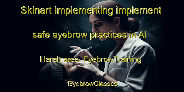 Skinart Implementing implement safe eyebrow practices in Al Harah area | EyebrowTraining | EyebrowClasses | SkinartTraining-Lebanon