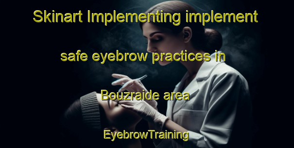 Skinart Implementing implement safe eyebrow practices in Bouzraide area | EyebrowTraining | EyebrowClasses | SkinartTraining-Lebanon