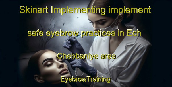 Skinart Implementing implement safe eyebrow practices in Ech Chebbaniye area | EyebrowTraining | EyebrowClasses | SkinartTraining-Lebanon