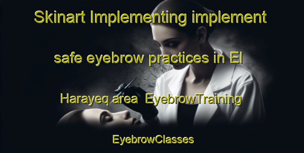 Skinart Implementing implement safe eyebrow practices in El Harayeq area | EyebrowTraining | EyebrowClasses | SkinartTraining-Lebanon