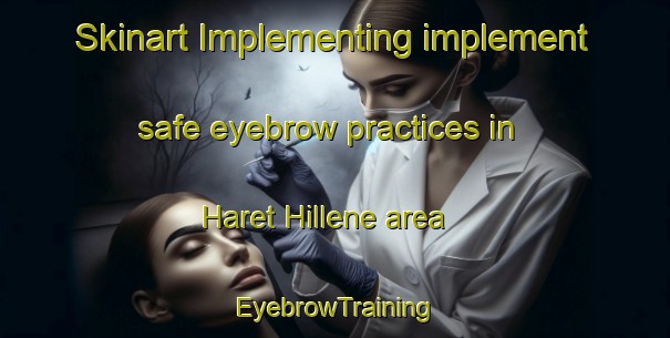 Skinart Implementing implement safe eyebrow practices in Haret Hillene area | EyebrowTraining | EyebrowClasses | SkinartTraining-Lebanon