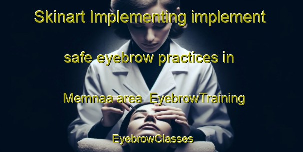 Skinart Implementing implement safe eyebrow practices in Memnaa area | EyebrowTraining | EyebrowClasses | SkinartTraining-Lebanon