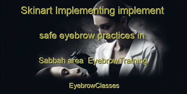 Skinart Implementing implement safe eyebrow practices in Sabbah area | EyebrowTraining | EyebrowClasses | SkinartTraining-Lebanon