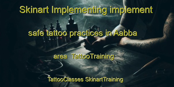 Skinart Implementing implement safe tattoo practices in Aabba area | #TattooTraining #TattooClasses #SkinartTraining-Lebanon