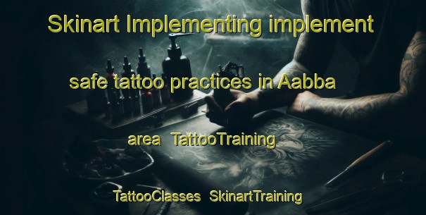 Skinart Implementing implement safe tattoo practices in Aabba area | TattooTraining | TattooClasses | SkinartTraining-Lebanon