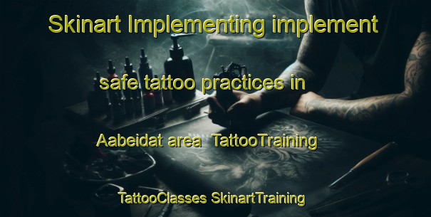 Skinart Implementing implement safe tattoo practices in Aabeidat area | #TattooTraining #TattooClasses #SkinartTraining-Lebanon