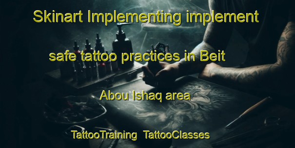 Skinart Implementing implement safe tattoo practices in Beit Abou Ishaq area | TattooTraining | TattooClasses | SkinartTraining-Lebanon