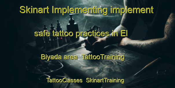 Skinart Implementing implement safe tattoo practices in El Biyada area | TattooTraining | TattooClasses | SkinartTraining-Lebanon
