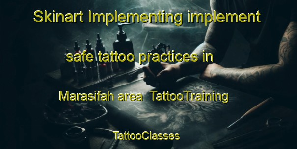 Skinart Implementing implement safe tattoo practices in Marasifah area | TattooTraining | TattooClasses | SkinartTraining-Lebanon