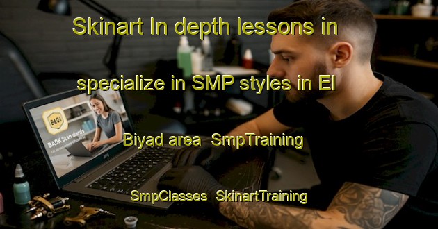 Skinart In-depth lessons in specialize in SMP styles in El Biyad area | SmpTraining | SmpClasses | SkinartTraining-Lebanon