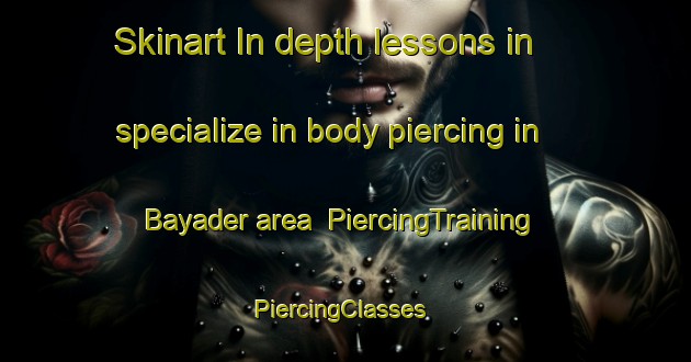 Skinart In-depth lessons in specialize in body piercing in Bayader area | PiercingTraining | PiercingClasses | SkinartTraining-Lebanon