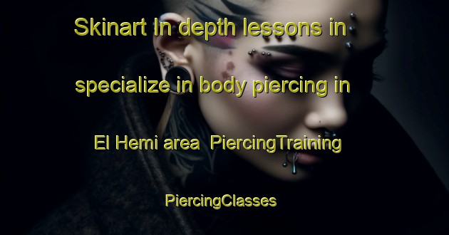 Skinart In-depth lessons in specialize in body piercing in El Hemi area | PiercingTraining | PiercingClasses | SkinartTraining-Lebanon