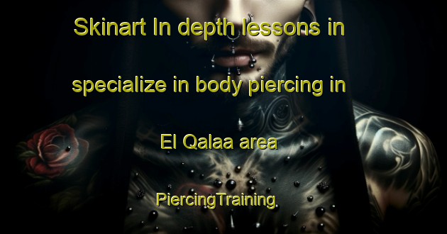 Skinart In-depth lessons in specialize in body piercing in El Qalaa area | PiercingTraining | PiercingClasses | SkinartTraining-Lebanon