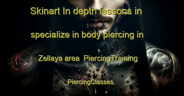 Skinart In-depth lessons in specialize in body piercing in Zellaya area | PiercingTraining | PiercingClasses | SkinartTraining-Lebanon