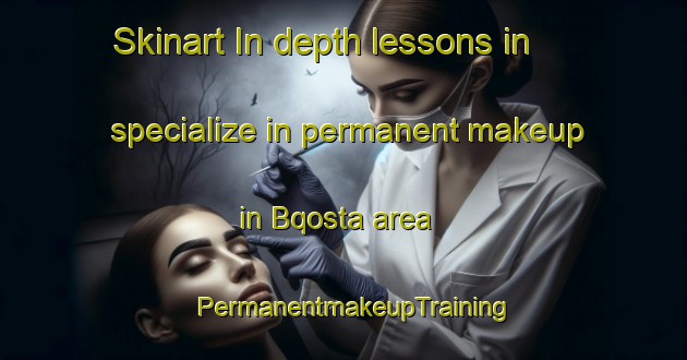 Skinart In-depth lessons in specialize in permanent makeup in Bqosta area | PermanentmakeupTraining | PermanentmakeupClasses | SkinartTraining-Lebanon