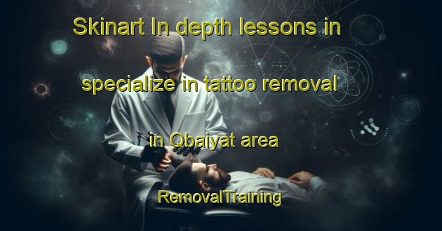 Skinart In-depth lessons in specialize in tattoo removal in Qbaiyat area | RemovalTraining | RemovalClasses | SkinartTraining-Lebanon