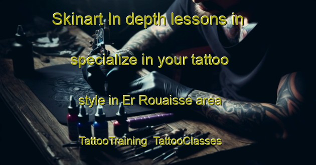 Skinart In-depth lessons in specialize in your tattoo style in Er Rouaisse area | TattooTraining | TattooClasses | SkinartTraining-Lebanon