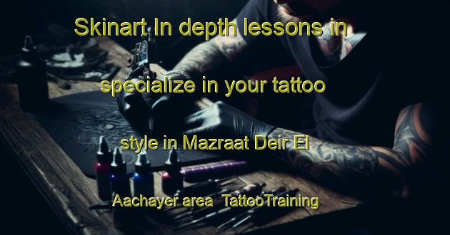 Skinart In-depth lessons in specialize in your tattoo style in Mazraat Deir El Aachayer area | TattooTraining | TattooClasses | SkinartTraining-Lebanon