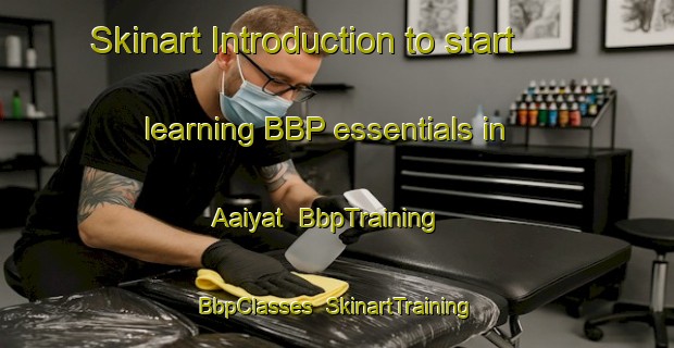 Skinart Introduction to start learning BBP essentials in Aaiyat | BbpTraining | BbpClasses | SkinartTraining-Lebanon