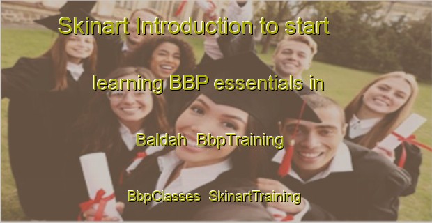 Skinart Introduction to start learning BBP essentials in Baldah | BbpTraining | BbpClasses | SkinartTraining-Lebanon