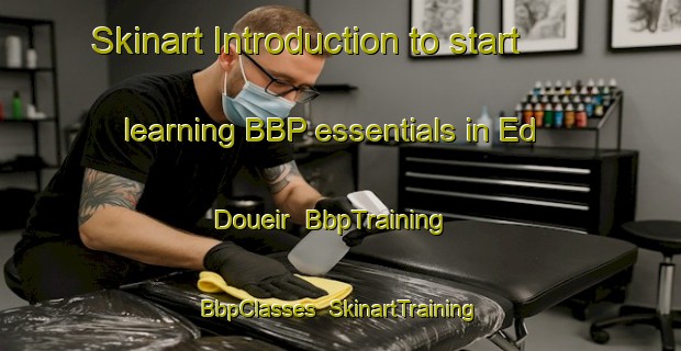Skinart Introduction to start learning BBP essentials in Ed Doueir | BbpTraining | BbpClasses | SkinartTraining-Lebanon