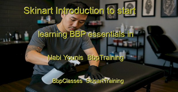 Skinart Introduction to start learning BBP essentials in Nabi Younis | BbpTraining | BbpClasses | SkinartTraining-Lebanon