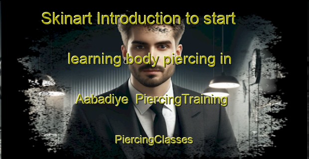 Skinart Introduction to start learning body piercing in Aabadiye | #PiercingTraining #PiercingClasses #SkinartTraining-Lebanon